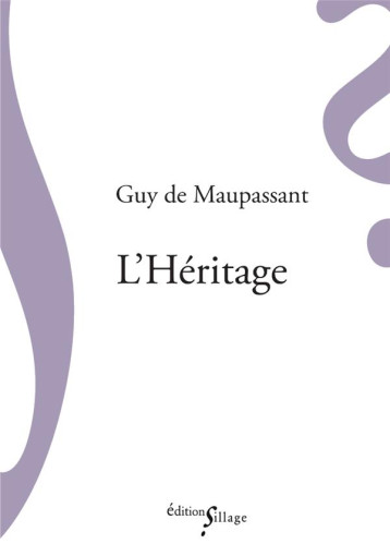 L'HERITAGE - MAUPASSANT (DE) GUY - SILLAGE