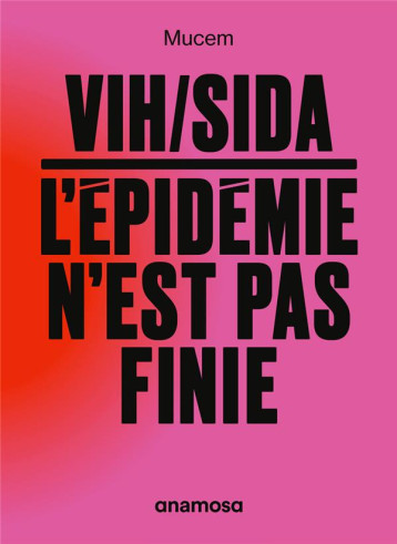 VIH/SIDA : L'EPIDEMIE N'EST PAS FINIE - COLLECTIF - ANAMOSA