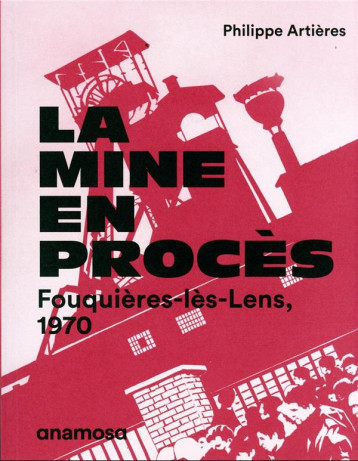 LA MINE EN PROCES - FOUQUIERES-LES-LENS, 1970 - ARTIERES/CHASSEY - ANAMOSA