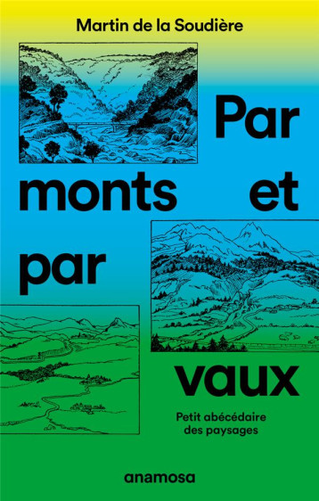 PAR MONTS ET PAR VAUX : PETIT ABECEDAIRE DES PAYSAGES - LA SOUDIERE M D. - ANAMOSA