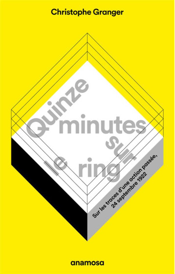 QUINZE MINUTES SUR LE RING : SUR LES TRACES D'UNE ACTION PASSEE, 24 SEPTEMBRE 1922 - GRANGER CHRISTOPHE - ANAMOSA