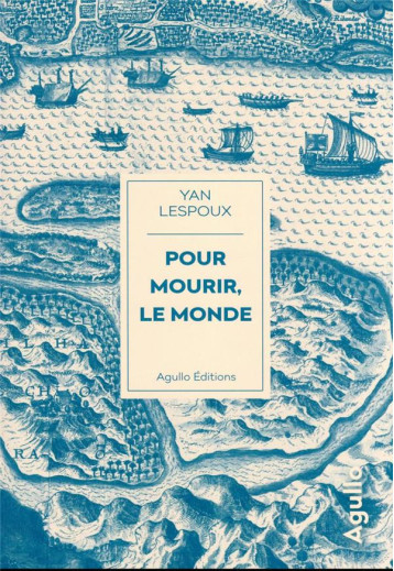 POUR MOURIR, LE MONDE - LESPOUX YAN - AGULLO