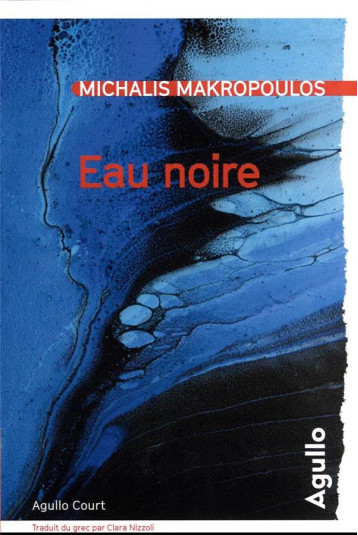 EAU NOIRE - MAKROPOULOS MICHALIS - AGULLO