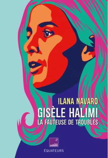 GISELE HALIMI LA FAUTEUSE DE TROUBLES - NAVARO ILANA - DES EQUATEURS