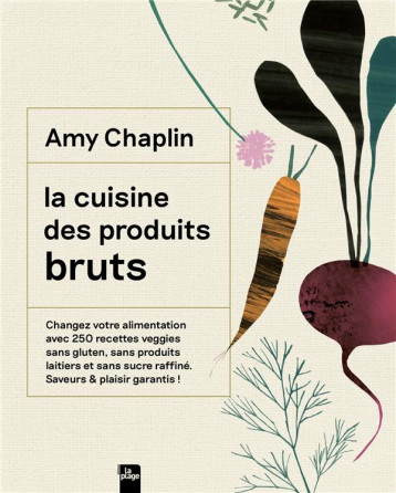 LA CUISINE DES PRODUITS BRUTS : UNE CUISINE DU QUOTIDIEN - CHAPLIN AMY - LA PLAGE