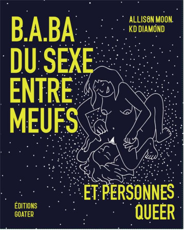 B.A-BA DU SEXE ENTRE MEUFS ET PERSONNES QUEER - MOON ALISON - GOATER