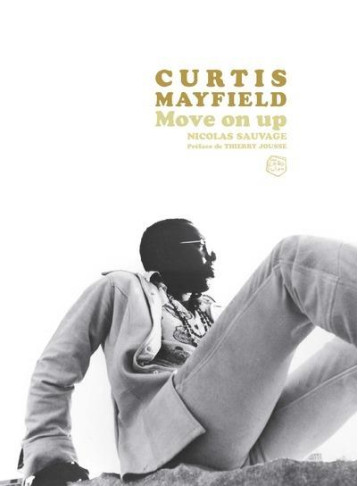 CURTIS MAYFIELD : MOVE ON UP - SAUVAGE NICOLAS - DU LAYEUR EDITI