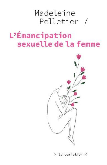 L'EMANCIPATION SEXUELLE DE LA FEMME - PELLETIER/RABAT - DE LA VARIATION