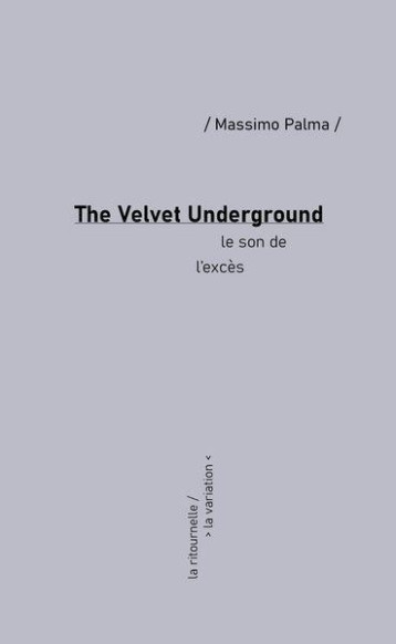 THE VELVET UNDERGROUND : LE SON DE L'EXCES - PALMA MASSIMO - DE LA VARIATION