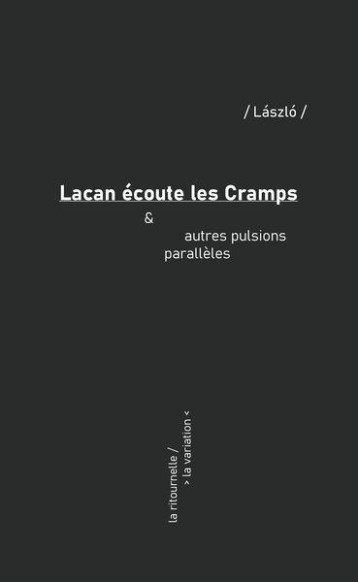 LACAN ECOUTE LES CRAMPS et AUTRES PULSIONS PARALLELES - LASZLO - DE LA VARIATION