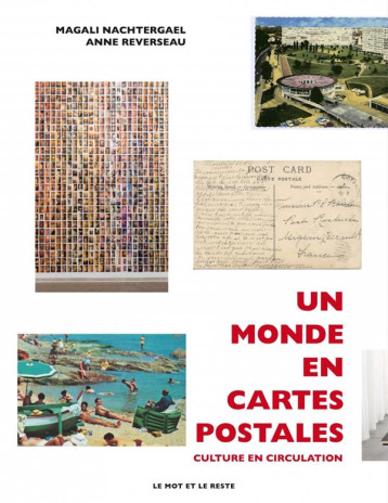 UN MONDE EN CARTES POSTALES : CULTURES EN CIRCULATION - NACHTERGAEL - MOT ET LE RESTE