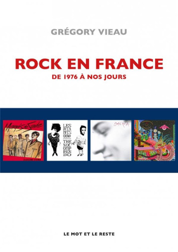 ROCK EN FRANCE : DE 1976 A NOS JOURS - VIEAU GREGORY - MOT ET LE RESTE