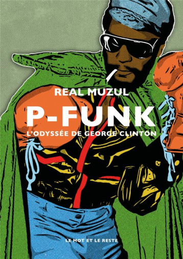 P-FUNK : L'ODYSSEE DE GEORGE CLINTON - MUZUL REAL - MOT ET LE RESTE