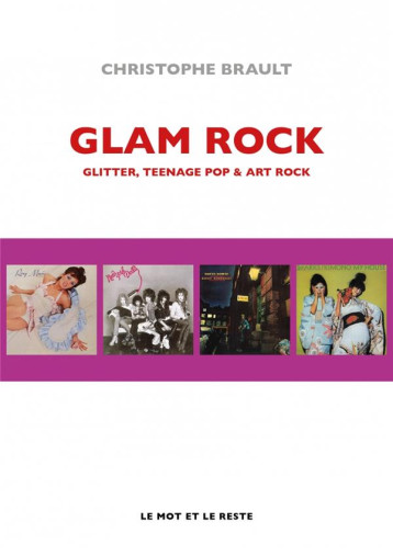 GLAM ROCK : GLITTER, TEENAGE POP et ART ROCK - BRAULT CHRISTOPHE - MOT ET LE RESTE