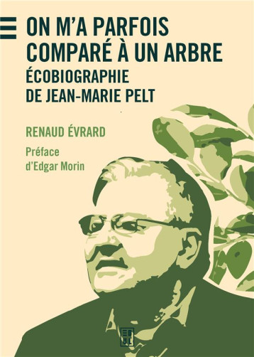 ON M'A PARFOIS COMPARE A UN ARBRE : ÉCOBIOGRAPHIE DE JEAN-MARIE PELT - EVRARD RENAUD - PU NANCY