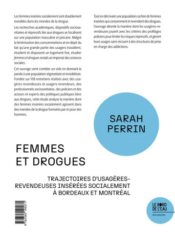 FEMMES ET DROGUES - TRAJECTOIRES D USAGERES-REVENDEUSES INSEREES SOCIALEMENT A BORDEAUX ET MONTREAL - PERRIN SARAH - BORD DE L EAU