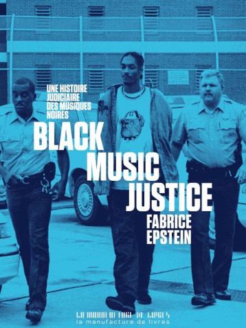 BLACK MUSIC JUSTICE : UNE HISTOIRE JUDICIAIRE DES MUSIQUES NOIRES - EPSTEIN FABRICE - MANUFACTURE LIV