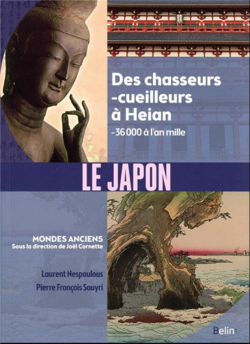 LE JAPON : DES CHASSEURS-CUEILLEURS A HEIAN (- 36 000 A L'AN MILLE) - SOUYRI/NESPOULOUS - DORLING KINDERS