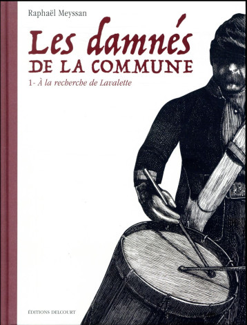 LES DAMNES DE LA COMMUNE TOME 1 : A LA RECHERCHE DE LAVALETTE - MEYSSAN RAPHAEL - Delcourt