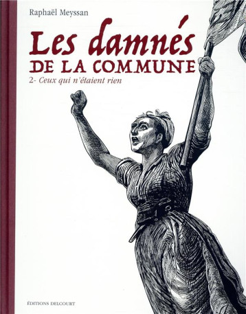 LES DAMNES DE LA COMMUNE T.2 : CEUX QUI N'ETAIENT RIEN - MEYSSAN RAPHAEL - DELCOURT