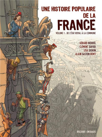 UNE HISTOIRE POPULAIRE DE LA FRANCE TOME 1 : DE L'ETAT ROYAL A LA COMMUNE - GASTON/LUGRIN/XAVIER - DELCOURT