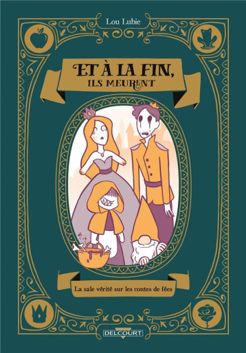 ET A LA FIN, ILS MEURENT - ONE-SHOT - ET A LA FIN, ILS MEURENT - LA SALE VERITE SUR LES CONTES DE FE - LOU LUBIE - DELCOURT