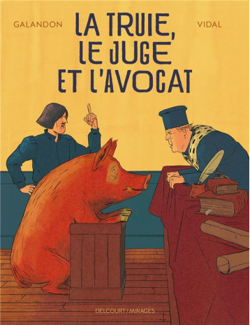 LA TRUIE, LE JUGE ET L'AVOCAT - ONE SHOT - LA TRUIE, LE JUGE ET L'AVOCAT - GALANDON/VIDAL - DELCOURT