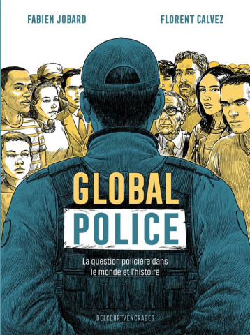 GLOBAL POLICE - ONE SHOT - GLOBAL POLICE - LA QUESTION POLICIERE DANS LE MONDE ET L'HISTOIRE - JOBARD/CALVEZ - DELCOURT