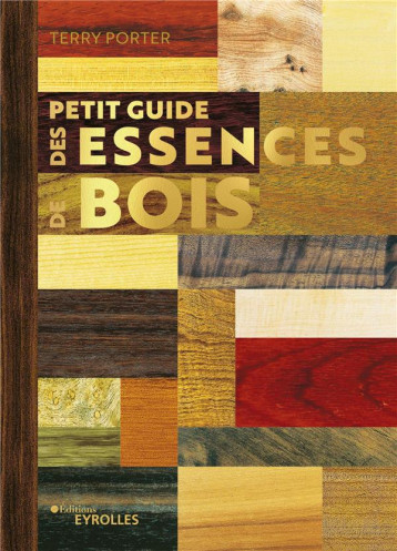 PETIT GUIDE DES ESSENCES DE BOIS - PORTER TERRY - EYROLLES