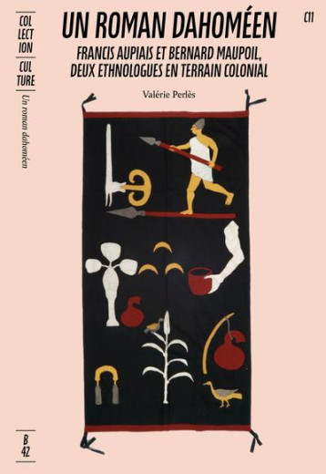 UN ROMAN DAHOMEEN : FRANCIS AUPIAIS ET BERNARD MAUPOIL,  DEUX ETHNOLOGUES EN TERRAIN COLONIAL - PERLES VALERIE - DU LUMIGNON