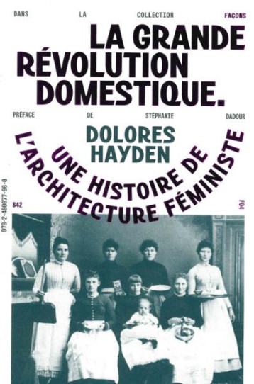 LA GRANDE REVOLUTION DOMESTIQUE : UNE HISTOIRE DE L'ARCHITECTURE FEMINISTE - HAYDEN DOLORES - DU LUMIGNON