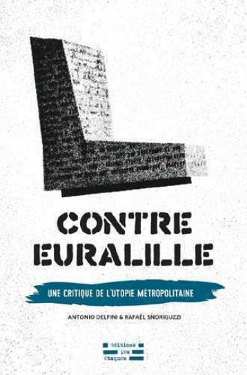 CONTRE EURALILLE  -  CRITIQUE DE L'UTOPIE METROPOLITAINE - EMILIO BOGGIO - DU LUMIGNON