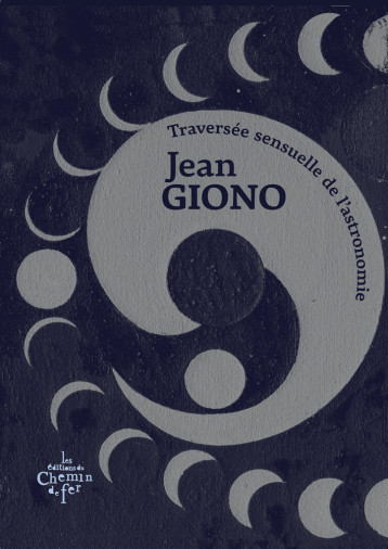 TRAVERSEE SENSUELLE DE L'ASTRONOMIE - Jean Giono - CHEMIN FER