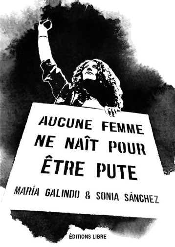 AUCUNE FEMME NE NAIT POUR ETRE PUTE - GALINDO/SANCHEZ - DU LUMIGNON