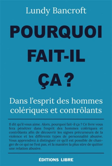 POURQUOI FAIT-IL CA ? DANS L'ESPRIT DES HOMMES COLERIQUES ET CONTROLANTS - BANCROFT LUNDY - DU LUMIGNON