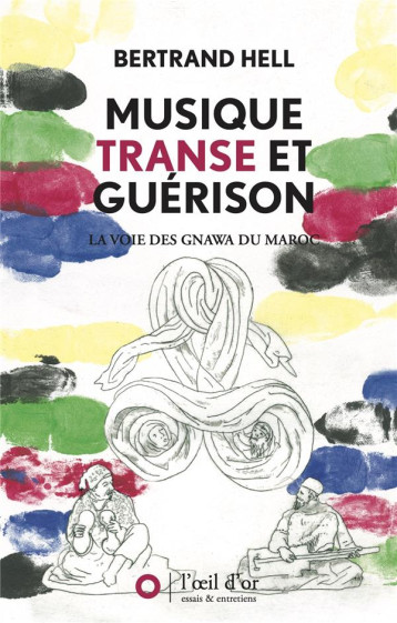 MUSIQUE, TRANSE ET GUERISON : LA VOIE DES GNAWA DU MAROC - HELL BERTRAND - DU LUMIGNON