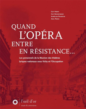 QUAND L'OPERA ENTRE EN RESISTANCE : LES PERSONNELS DE LA REUNION DES THEATRES LYRIQUES NATIONAUX SOUS VICHY ET L'OCCUPATION - POIDEVIN/KRIVOPISSKO - DU LUMIGNON