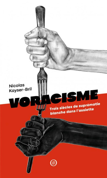 VORACISME  -  TROIS SIECLES DE SUPREMATIE BLANCHE DANS L'ASSIETTE - KAYSER-BRIL NICOLAS - DU LUMIGNON