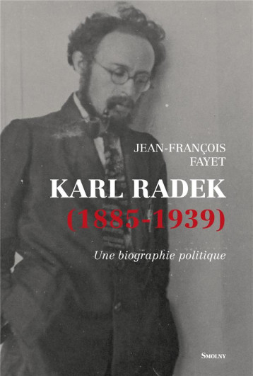 KARL RADEK (1885-1939) : UNE BIOGRAPHIE POLITIQUE - FAYET JEAN-FRANCOIS - DU LUMIGNON