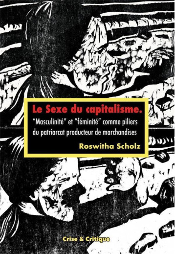 LE SEXE DU CAPITALISME  -  MASCULINITE ET FEMINITE COMME PILIERS DU PATRIARCAT PRODUCTEUR DE MARCHANDISES - ROSWITHA SCHOLZ - DU LUMIGNON