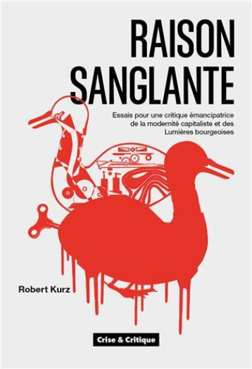 RAISON SANGLANTE : ESSAIS POUR UNE CRITIQUE EMANCIPATRICE DE LA MODERNITE CAPITALISTE ET DES LUMIERES BOURGEOISES - KURZ ROBERT - DU LUMIGNON