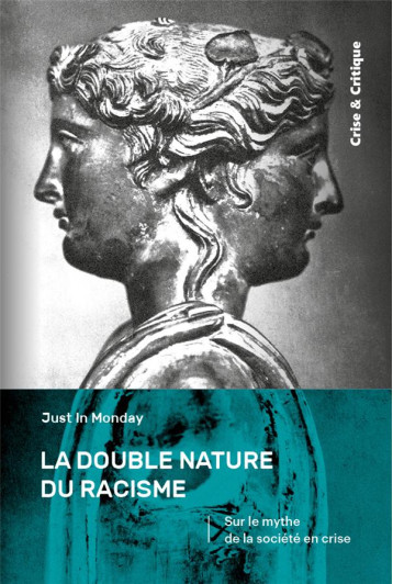 LA DOUBLE NATURE DU RACISME : SUR LE MYTHE DE LA SOCIETE EN CRISE - JUST IN MONDAY - DU LUMIGNON