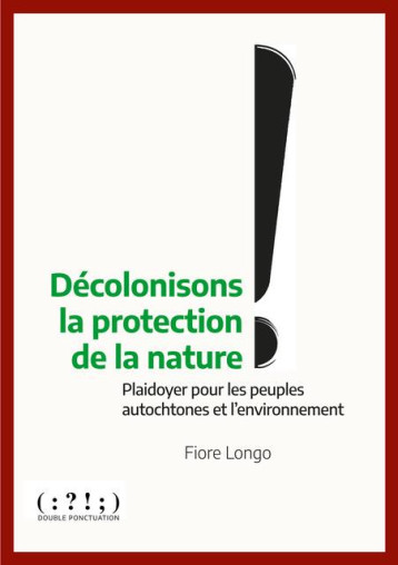 DECOLONISONS LA PROTECTION DE LA NATURE ! : PLAIDOYER POUR LES PEUPLES AUTOCHTONES ET L'ENVIRONNEMENT - LONGO FIORE - DU LUMIGNON