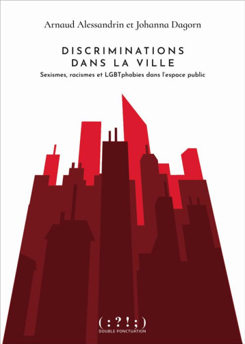 DISCRIMINATIONS DANS LA VILLE : SEXISME, RACISME ET LGBTPHOBIES DANS L'ESPACE PUBLIC - ALESSANDRIN/DAGORN - DU LUMIGNON