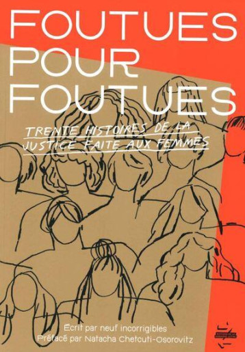 FOUTUES POUR FOUTUES : TRENTE HISTOIRES DE LA JUSTICE FAITE AUX FEMMES - NEUF INCORRIGIBLES - BOOKS ON DEMAND