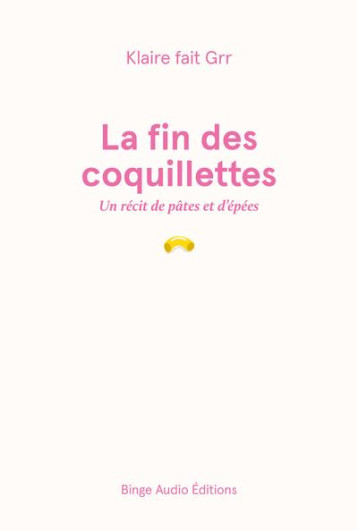 LA FIN DES COQUILLETTES : UN RECIT DE PATES ET D'EPEES - CALFAPIETRA - BOOKS ON DEMAND