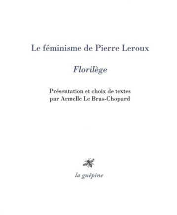 LE FEMINISME DE PIERRE LEROUX FLORILEGE - LEROUX PIERRE - GUEPINE EDITIONS