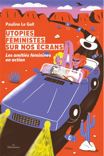 UTOPIES FEMINISTES SUR NOS ECRANS : LES AMITIES FEMININES EN ACTION - LE GALL PAULINE - BOOKS ON DEMAND