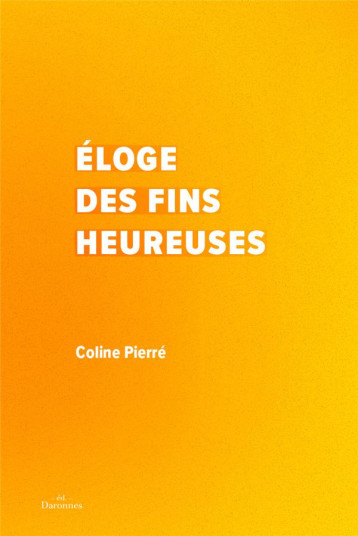 ELOGE DES FINS HEUREUSES - PIERRE COLINE - BOOKS ON DEMAND