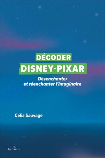 DECODER DISNEY-PIXAR : DESENCHANTER ET REENCHANTER LÂ'IMAGINAIRE - SAUVAGE/PADJEMI - BOOKS ON DEMAND